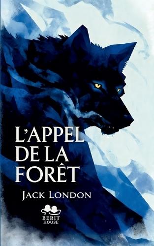 L'Appel de la forêt: Roman d'aventure et de survie dans le Grand Nord - Un classique de la littérature américaine