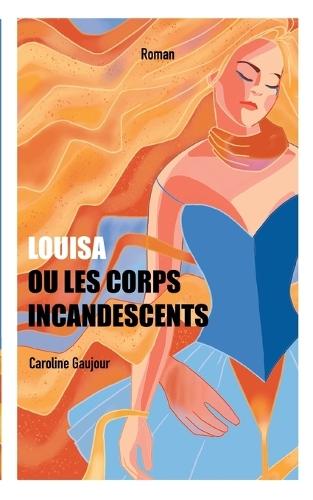 Louisa ou Les Corps Incandescents