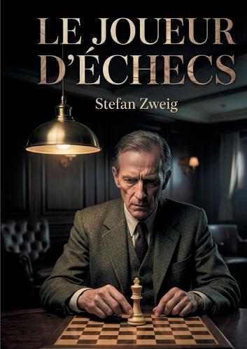 Le Joueur d'échecs: Le chef-d'oeuvre ultime de Stefan Zweig - un duel psychologique entre génie et folie au coeur de l'oppression nazie