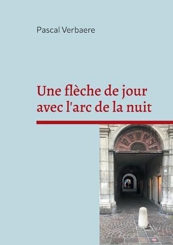 Une flèche de jour avec l'arc de la nuit