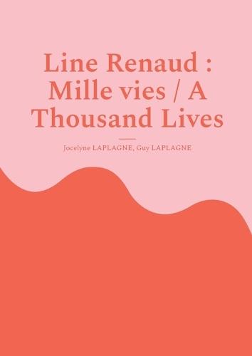 Line Renaud: Mille vies / A Thousand Lives: Variations théâtrales français-anglais / Bilingual theatrical variations (French-English)