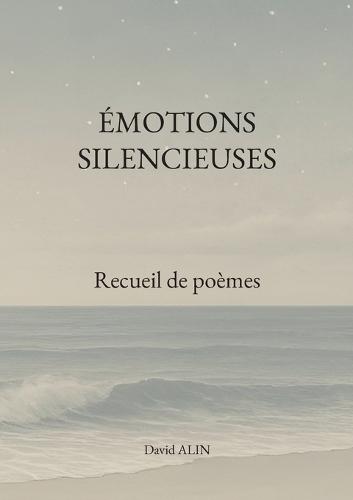 Émotions silencieuses: Recueil de poèmes