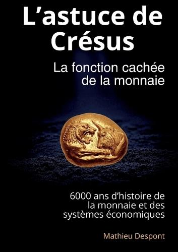 L'astuce de Crésus: La fonction cachée de la monnaie
