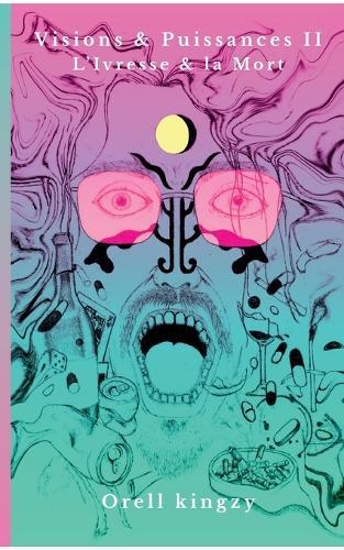 Visions et Puissances II: L'Ivresse et la Mort