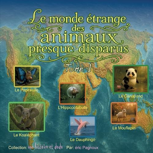 Le monde étrange des animaux presque disparus tome 1: une histoire et dodo