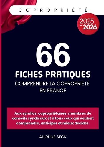 66 fiches pratiques pour comprendre la copropriété en france: Tout pour comprendre, anticiper et mieux décider.