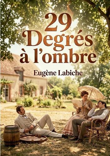29 Degrés à l'ombre: Une comédie en un acte d'Eugène Labiche