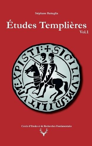Études Templières: Volume 1