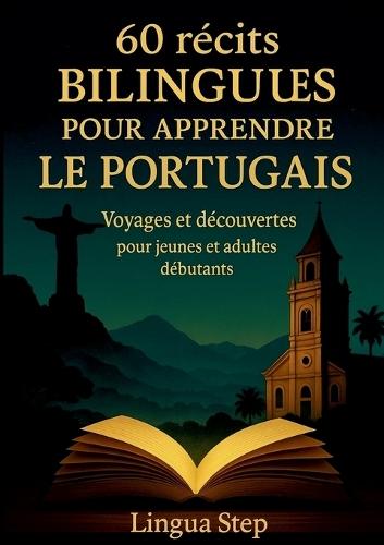 60 Récits bilingues pour aprendre le Portugais: Voyages et Découvertes pour Jeunes et Adultes Débutants