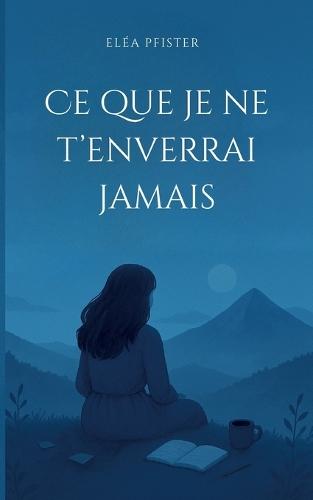 Ce que je ne t'enverrai jamais