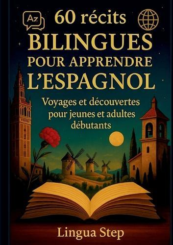 60 Récits bilingues pour apprendre l'Espagnol: Voyages et Découvertes pour Jeunes et Adultes Débutants