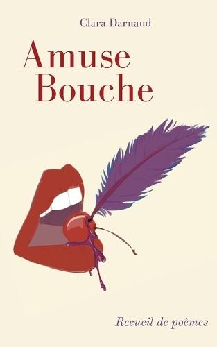 Amuse Bouche: Recueil de poèmes