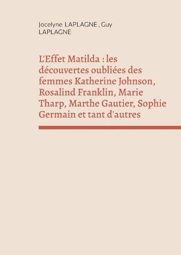 L'Effet Matilda: les découvertes oubliées des femmes Katherine Johnson, Rosalind Franklin, Marie Tharp, Marthe Gautier, Sophie Germain et tant d'autres: Théâtre des passions