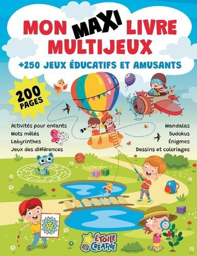 Mon maxi livre multijeux - Plus de 250 jeux éducatifs et amusants: Activités pour enfants, mots mêlés, labyrinthes, jeux des différences, mandalas, sudokus, énigmes, dessins et coloriages
