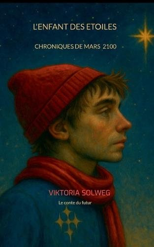 L'enfant des etoiles- chroniques de mars 6 2100: Le conte du futur