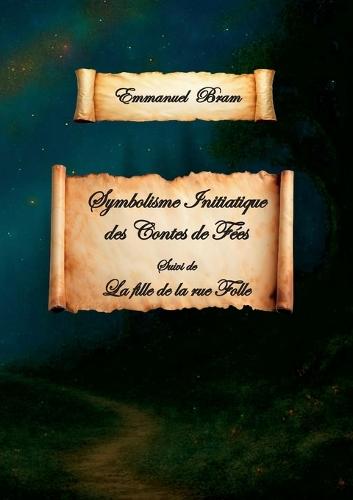 Symbolisme initiatique des contes de fées: suivi de La fille de la rue Folle