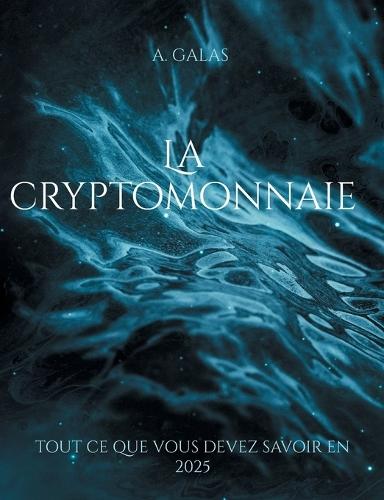 La cryptomonnaie: tout ce que vous devez savoir en 2025