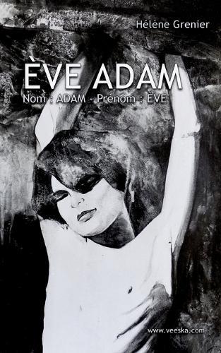 Ève Adam: 1 - Nom: ADAM - Prénom: ÈVE