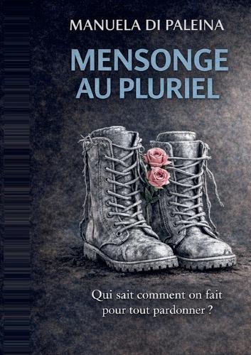 Mensonge au pluriel: Qui sait comment on fait pour tout pardonner ?