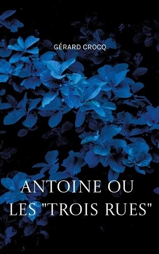 Antoine ou les ""Trois Rues""