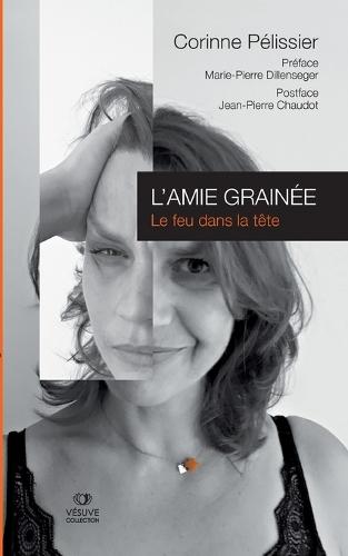 L'Amie Grainée: Le feu dans la tête