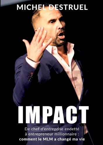 Impact: De chef d'entreprise endetté à entrepreneur millionnaire: comment le MLM a changé ma vie !