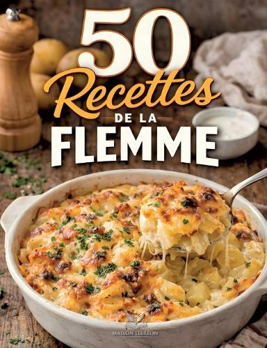 50 recettes de la flemme: Cuisine facile pour débutant: des repas express, économiques et savoureux, Idées de repas simples faciles et pas chers
