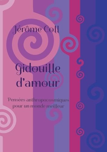 Gidouille d'amour: Pensées anthropocosmiques pour un monde meilleur