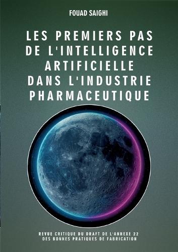 Les premiers pas de l'intelligence artificielle dans l'industrie pharmaceutique: Revue critique du draft de l'annexe 22 des bonnes pratiques de fabrication relative à l'intelligence artificielle dans l'industrie pharmaceutique
