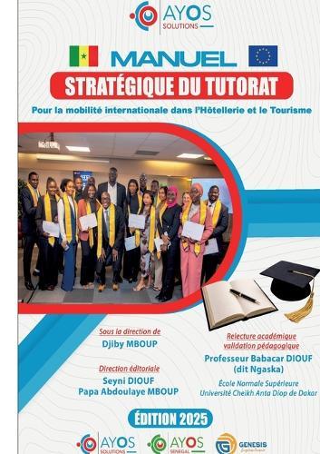 Manuel stratégique du tutorat pour la mobilité internationale dans l'hôtellerie et le tourisme: Issu d'une intelligence collective Terrain-académique-institutionnelle pour structurer la mobilité internationale dans l'hospitalité
