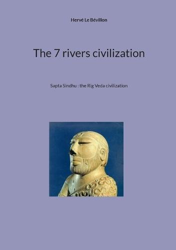 The 7 rivers civilization: Sapta Sindhu: the Rig Veda civilization