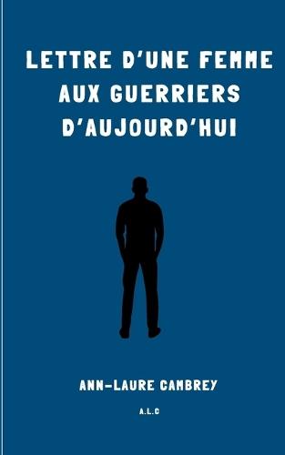Lettre d'une femme aux guerriers d'aujourd'hui
