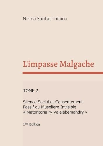 L'impasse Malgache: Silence Social et Consentement Passif ou Muselière Invisible ""Matoritoria ry Valalabemandry""