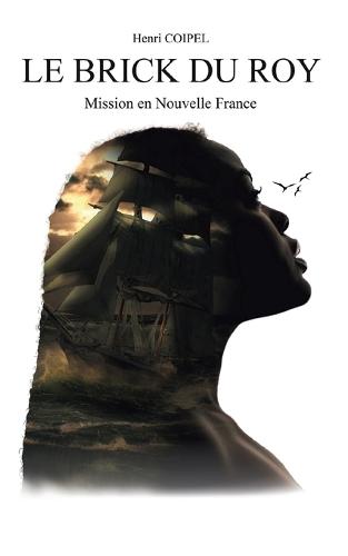 Le Brick du Roy: Mission en Nouvelle France