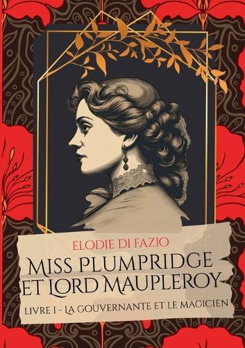 Miss Plumpridge et Lord Maupleroy: Livre I - La gouvernante et le magicien