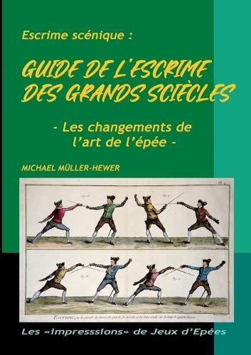 Guide de l'escrime des ""grands siècles"": Les changements de l'art de l'épée