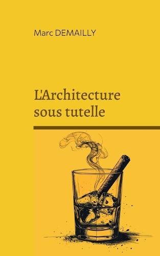 L'Architecture sous tutelle: Chronique d'une civilisation du bricolage urbain