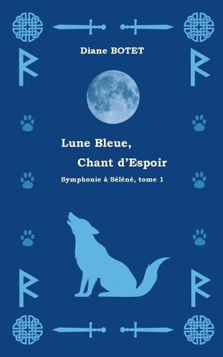 Lune Bleue, Chant d'Espoir: Symphonie à Séléné, tome 1