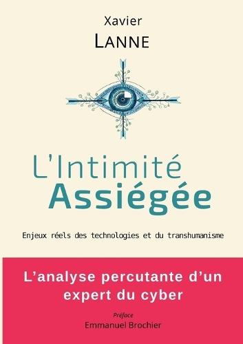 L'Intimité Assiégée: Enjeux réels des technologies et du transhumanisme
