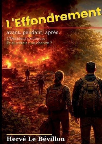 L'Effondrement, avant, pendant, après.: L'Occident s'effondre. Et si c'était une chance ?