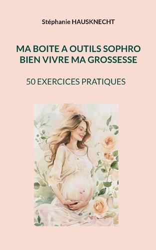Ma boite a outils sophro: Bien Vivre Ma Grossesse
