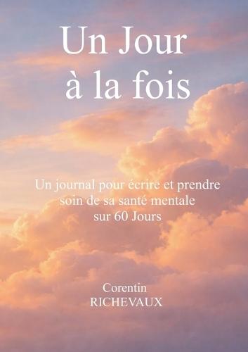 Un Jour à la fois: un journal pour écrire et prende soin de sa santé mentale sur 60 jours