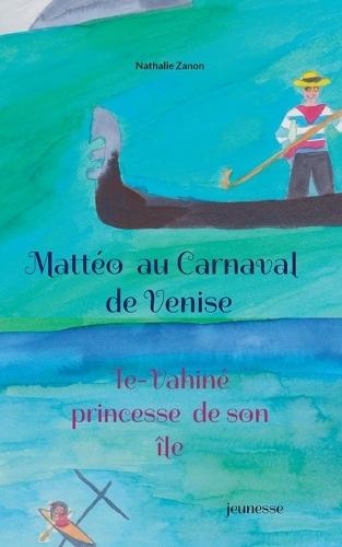 Mattéo au carnaval de Venise: Te Vahiné princesse de son île