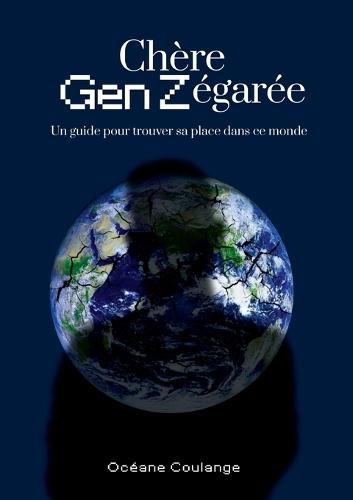 Chère Gen Z égarée: Un guide pour trouver sa place dans ce monde