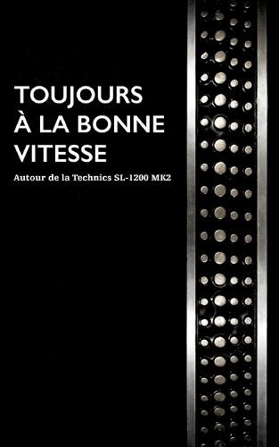 Toujours à la bonne vitesse: Autour de la Technics SL-1200 MK2