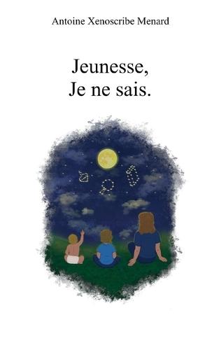 Jeunesse, Je ne sais.: Poèmes de jeunesse