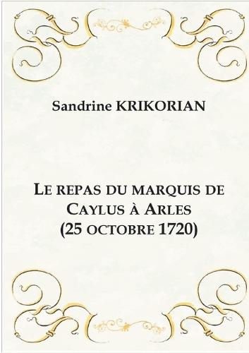 Le repas du marquis de Caylus à Arles (25 octobre 1720)