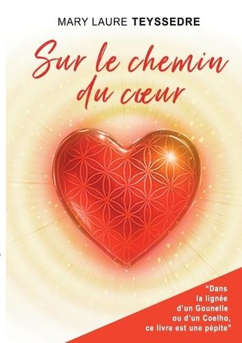 Sur le chemin du coeur: Le roman d'aventure qui bouscule les jugements et guide vers la sortie des situations répétitives transgénérationnelles