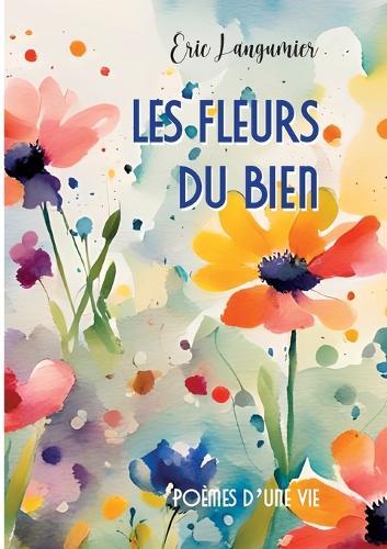 Les fleurs du bien: Poèmes d'une vie