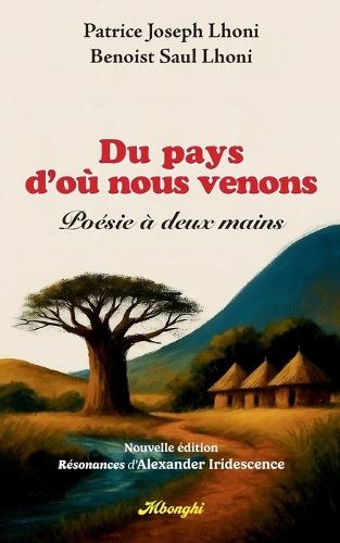 Du Pays d'où nous venons: Poésie à Deux Mains (Nouvelle édition enrichie par les Résonances d'Alexander Iridescence)